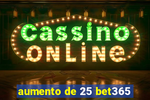 aumento de 25 bet365